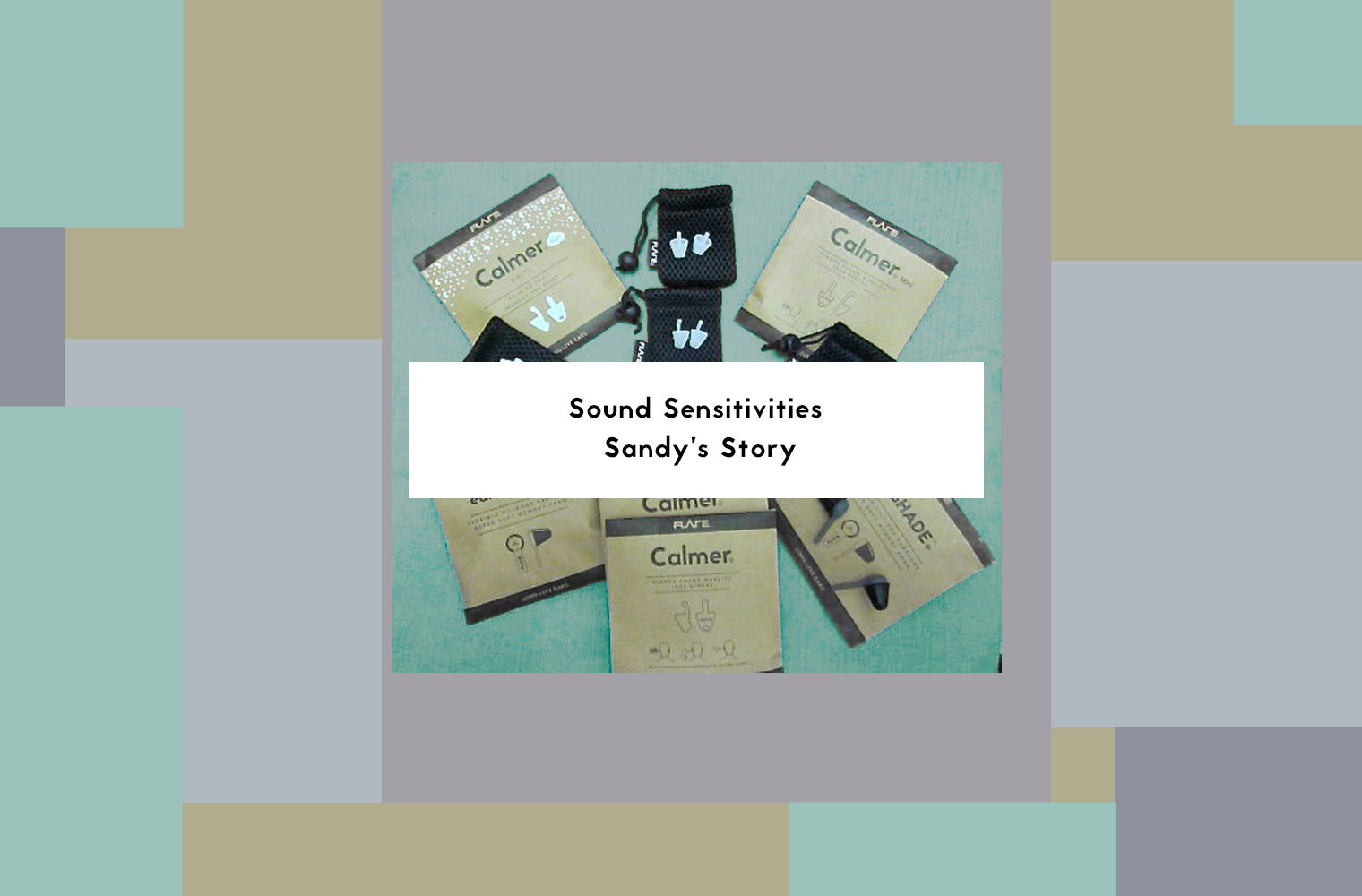 Sound Sensitivities and Calmer: Sandy's Story